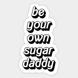 Be your own sugar daddy - my own sugar daddy Sticker